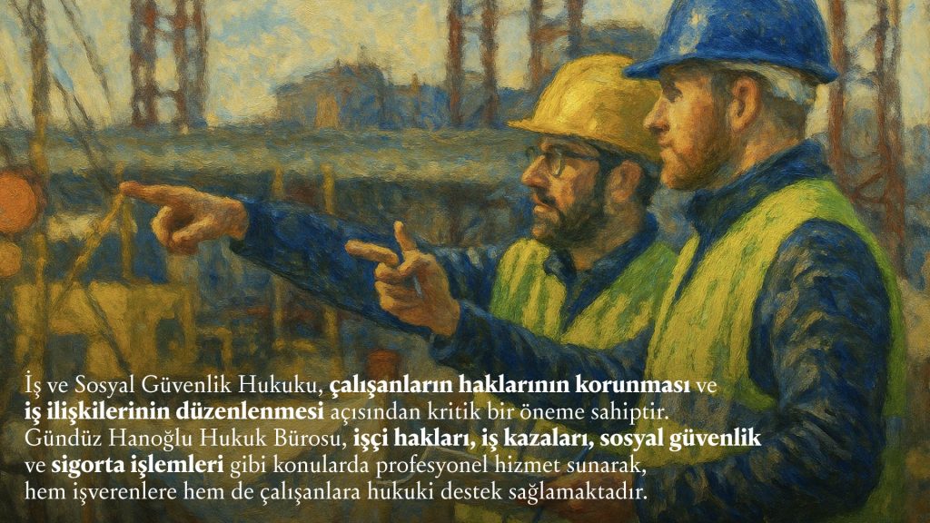 Gündüz Hanoğlu Hukuk iş ve sosyal güvenlik hukuku kapsamında verdiği hizmetler